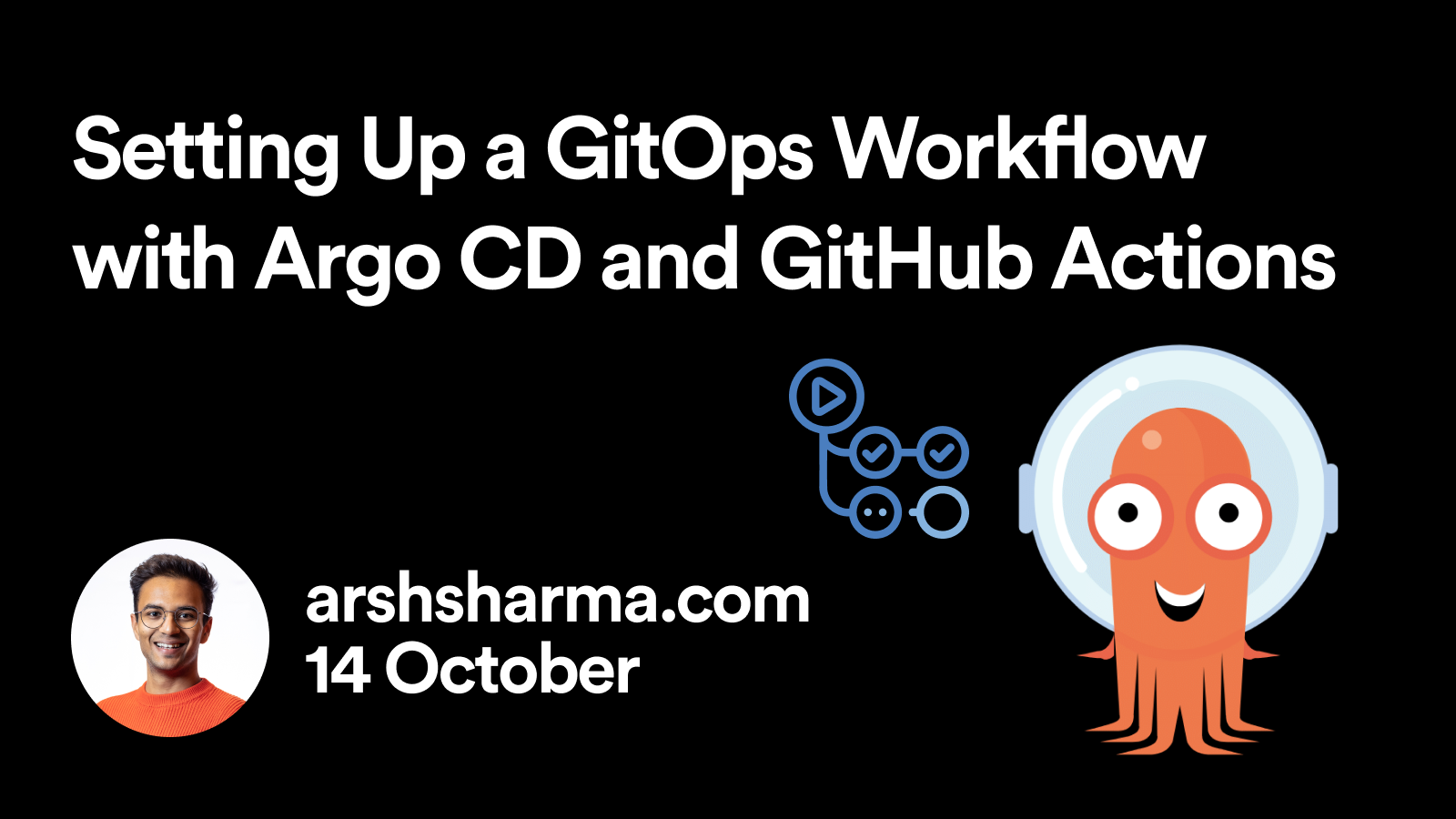 Setting Up A GitOps Workflow With Argo CD And GitHub Actions Arsh Sharma